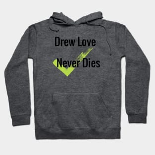 Drew Love Never Dies shirt Hoodie